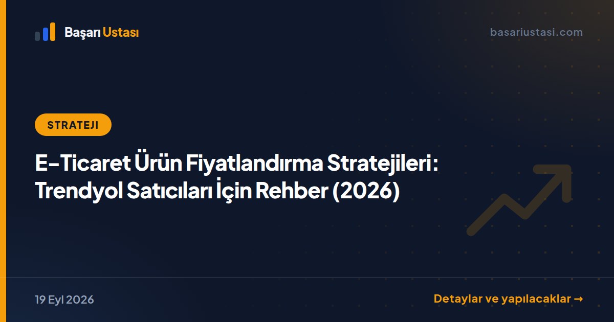 E-Ticaret Ürün Fiyatlandırma Stratejileri: Trendyol Satıcıları İçin Rehber (2026)