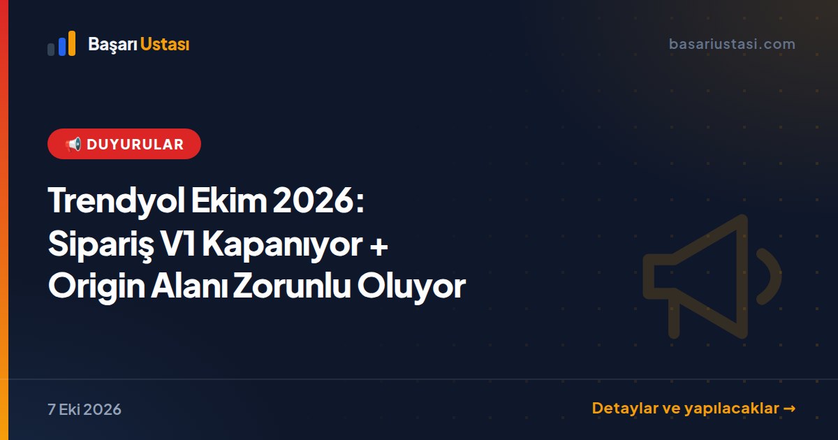 Trendyol Ekim 2026: Sipariş V1 Kapanıyor + Origin Alanı Zorunlu Oluyor