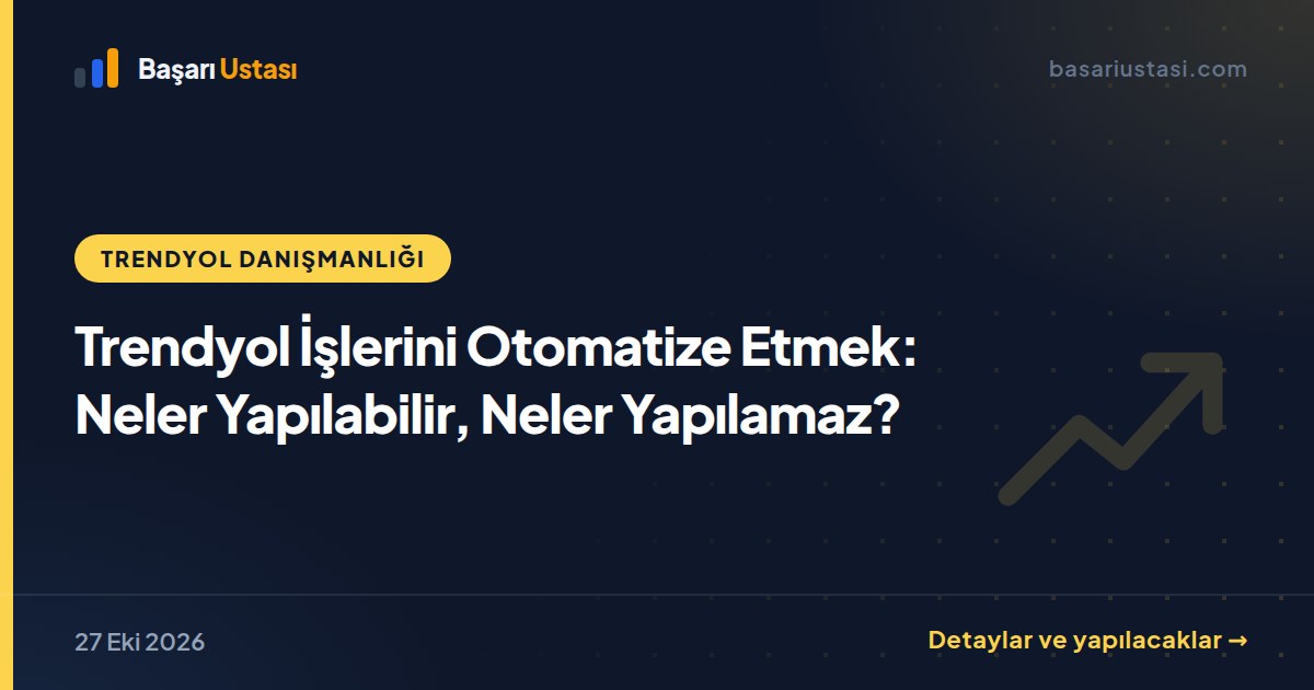 Trendyol İşlerini Otomatize Etmek: Neler Yapılabilir, Neler Yapılamaz?