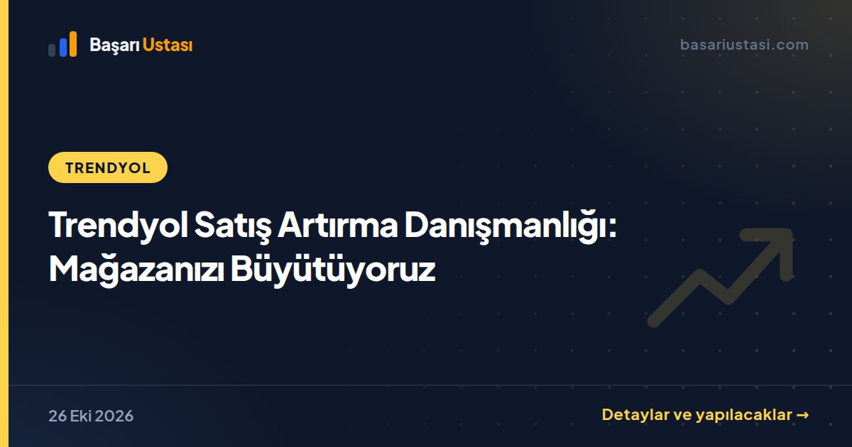 Trendyol Satış Artırma Danışmanlığı: Mağazanızı Büyütüyoruz