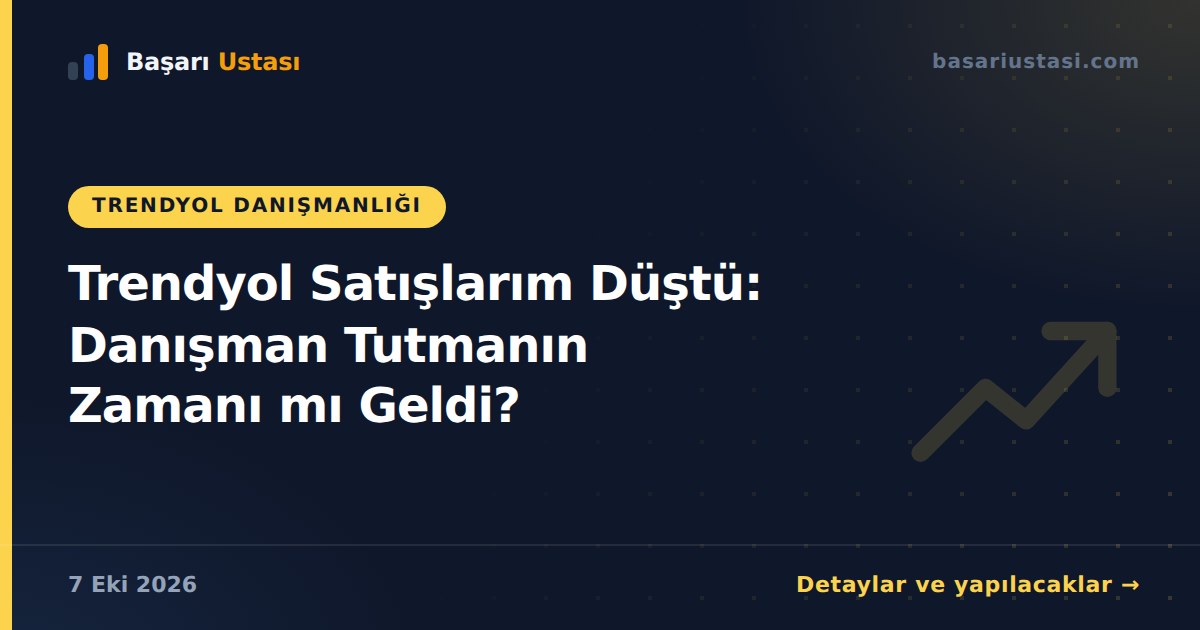 Trendyol Satışlarım Düştü: Danışman Tutmanın Zamanı mı Geldi?