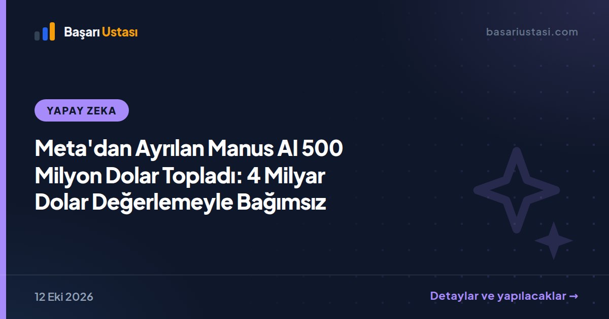Meta'dan Ayrılan Manus AI 500 Milyon Dolar Topladı: 4 Milyar Dolar Değerlemeyle Bağımsız