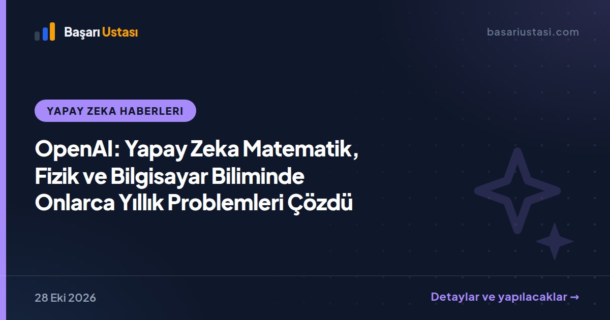 OpenAI: Yapay Zeka Matematik, Fizik ve Bilgisayar Biliminde Çığır Açtı
